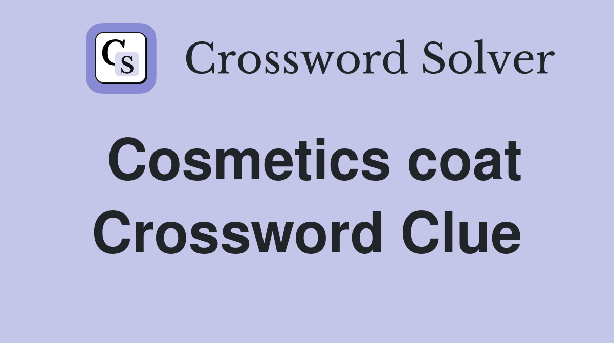 Cosmetics coat Crossword Clue Answers Crossword Solver